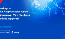 TÜBİTAK’tan Uluslararası Yaz Okulu: Radyokimya ve Medikal Radyoizotoplar Eğitimi Başlıyor