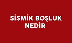 Sismik boşluk nedir, nasıl oluşur?