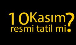 10 Kasım resmi tatil mi? 10 Kasım’da üniversiteler tatil mi?