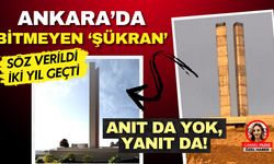 Ankara'da Bitmeyen Şükran: Anıt da Yok, Yanıt da!