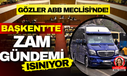 Başkentte Zam Gündemi Isınıyor: Gözler ABB Meclisi’nde!