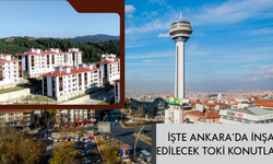 TOKİ’nin 500 bin konut projesinde Ankara detayı! İşte ilçe ilçe konut sayısı