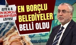 En borçlu belediyeler belli oldu! İşte il il en borçlu belediyeler listesi