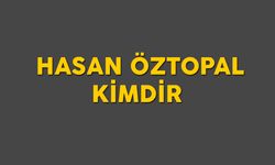 Hasan Öztopal kimdir, nereli? Hasan Öztopal öldü mü?
