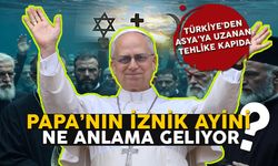 Türkiye’den Asya’ya uzanan tehlike kapıda… Papa’nın İznik ayini ne anlama geliyor?