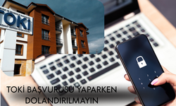 TOKİ başvurusu yaparken aman dolandırılmayın! Sahte siteler tek tek kapanıyor