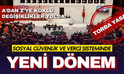 Torba Yasa TBMM’ye sunuldu: A’dan Z’ye sosyal güvenlik ve vergi sisteminde yeni dönem başlıyor!
