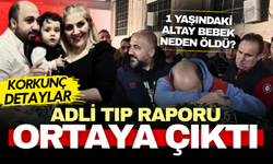 Adli Tıp nokta koydu: 1 yaşındaki Altay bebeğin ölüm nedeni netleşti