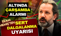 Altın piyasasında çarşamba alarmı! İslam Memiş’ten sert dalgalanma uyarısı