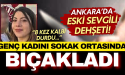 Ankara’da dehşet: Saplantılı eski sevgili genç kadını sokak ortasında bıçakladı!