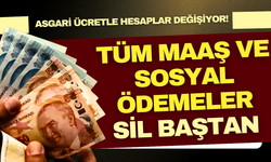Asgari ücret artışıyla tüm maaş ve sosyal ödemeler sil baştan değişiyor