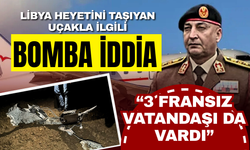 Libya heyetini taşıyan uçakla ilgili bomba iddia: "3 Fransız vatandaşı da vardı"