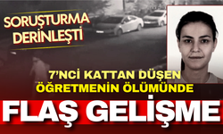 7’nci kattan düşen öğretmenin ölümüyle ilgili yeni gelişme: Erkek arkadaşı tutuklandı