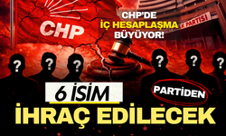 CHP'de iç hesaplaşma büyüyor! 6 isim partiden ihraç edilecek!