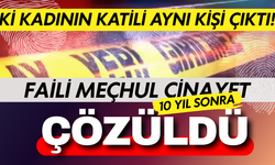 İki kadının katili aynı kişi çıktı! Faili meçhul cinayet 10 yıl sonra çözüldü!
