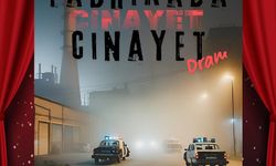 Fabrikada Cinayet 17 Şubat’ta Çukurambar’da sahnelenecek