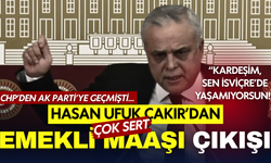 CHP'den AK Parti'ye geçmişti... Hasan Ufuk Çakır emekliler için bakın ne dedi!