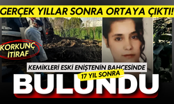 Gerçek 17 yıl sonra ortaya çıktı: Kemikleri eski eniştenin bahçesinde bulundu!
