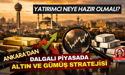 Altın ve Gümüş Yatırımında Ankara Tavsiyeleri: Piyasalardaki Dalgalanmaya Karşı Ne Yapmalı?
