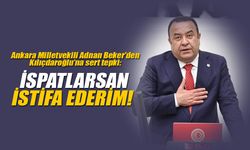Adnan Beker’den Kılıçdaroğlu’na sert tepki: İspatlarsan istifa ederim!