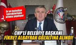 CHP’li Belediye Başkanı Fikret Albayrak gözaltına alındı