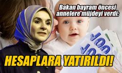 Bakan bayram öncesi annelere müjdeyi verdi: Hesaplara yatırıldı!
