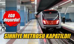 EGO duyurdu! Sıhhiye metrosu kapatıldı