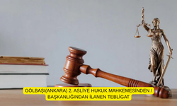 GÖLBAŞI(ANKARA) 2. ASLİYE HUKUK MAHKEMESİNDEN / BAŞKANLIĞINDAN İLANEN TEBLİGAT