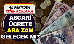 Asgari ücrete ara zam gelecek mi? AK Parti’den kritik açıklama geldi!