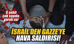 İsrail’den Gazze'ye hava saldırısı: 6 şehit, çok sayıda yaralı var!