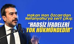 Hakan Han Özcan’dan Netanyahu’ya sert tepki!