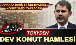 TOKİ’den dev konut hamlesi: Ankara dahil 64 ilde binlerce konut satışı yapılacak! İşte il il konut sayısı