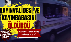 Ankara'da damat dehşet saçtı! Kayınvalidesi ve kayınbabasını öldürdü