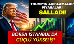 Trump’ın açıklamaları piyasaları hareketlendirdi! Borsa İstanbul'da güçlü yükseliş
