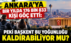 Ankara'ya bir yılda 176 bin 833 kişi göç etti: Peki başkent bu yoğunluğu kaldırabiliyor mu?