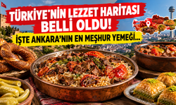 Türkiye'nin lezzet haritası belli oldu! İşte Ankara'nın en meşhur yemeği...