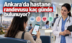 Ankara’da hastane randevusu kaç günde bulunuyor? 2026 verileri ne söylüyor?