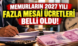 Memurların 2027 yılı fazla mesai ücretleri belli oldu: İşte saatlik yeni ödeme tutarları