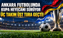 Ankara futbolunda kupa heyecanı sürüyor: Üç takım üst tura geçti!