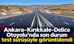 Ankara–Kırıkkale–Delice Otoyolu’nda son durum test sürüşüyle görüntülendi