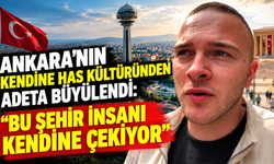 Ankara'nın kendine has kültüründen adeta büyülendi: "Bu şehir insanı kendine çekiyor"