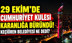 29 Ekim'de Cumhuriyet Kulesi karanlığa büründü! Keçiören Belediyesi ne dedi?