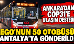 Ankara'dan COP31'e ulaşım desteği! EGO'nun 50 otobüsü yola çıktı