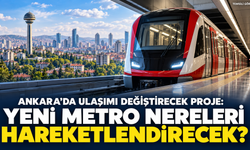 Ankara’da ulaşımı değiştirecek proje: Yeni metro nereleri hareketlendirecek?
