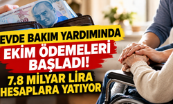 Evde bakım yardımında ekim ödemeleri başladı! 7.8 milyar lira hesaplara yatıyor