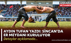 Aydın Tufan yazdı: Sincan’da er meydanı kuruluyor!