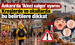 Ankara'da 'ikinci salgın' uyarısı: Kreşlerde ve okullarda bu belirtilere dikkat