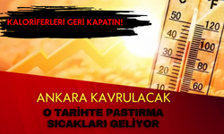 Ankara'ya pastırma sıcakları ne zaman geliyor? Ankara o tarihte tekrar ısınacak