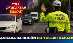 Ankara’da bugün hangi yollar kapanacak? Saat 15.00’e dikkat!