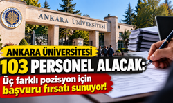 Ankara Üniversitesi 103 personel alacak: Üç farklı pozisyon için başvuru fırsatı sunuyor!